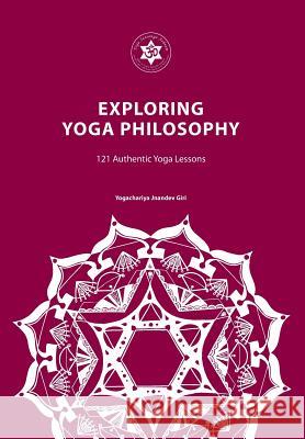 Exploring Yoga Philosophy: 121 Authentic Yoga Lessons Yogachariya Jnandev Giri Yogacharini Deepika Saini 9780992784188 Yoga Satsanga Ashram - książka
