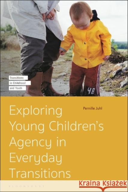 Exploring Young Children’s Agency in Everyday Transitions Pernille (Roskilde University, Denmark) Juhl 9781350188334 Bloomsbury Publishing PLC - książka