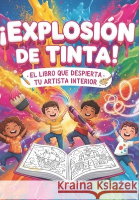 ¡Explosión de Tinta! El Libro que Despierta tu Artista Interior Jimenez Gallardo, Alejandro 9798275950205 Independently Published - książka