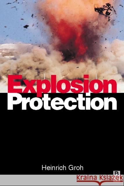 Explosion Protection: Electrical Apparatus and Systems for Chemical Plants Oil and Gas Industry Coal Mining Groh, Heinrich 9780750647779 Butterworth-Heinemann - książka