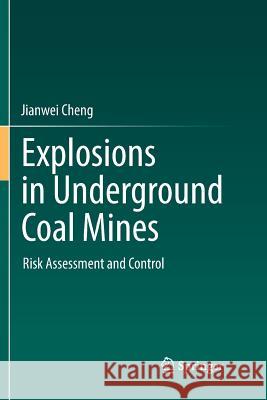 Explosions in Underground Coal Mines: Risk Assessment and Control Cheng, Jianwei 9783030090999 Springer - książka