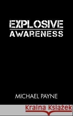 Explosive Awareness Michael Payne 9781477250846 Authorhouse - książka