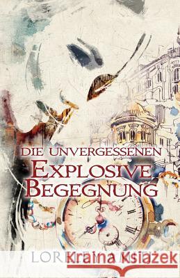 Explosive Begegnung: Zeitreise-Trilogie durch die Jahre 1960 - 1991 Amiti, Loreley 9781999350123 Littwitz Press - książka
