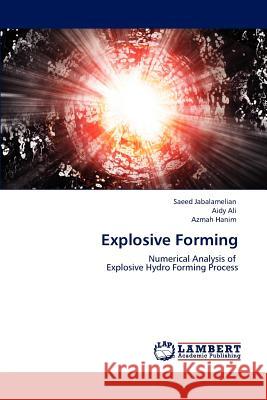 Explosive Forming Saeed Jabalamelian Aidy Ali Azmah Hanim 9783848490080 LAP Lambert Academic Publishing - książka