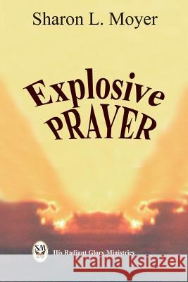 Explosive Prayer Sharon Moyer 9781077309494 Independently Published - książka