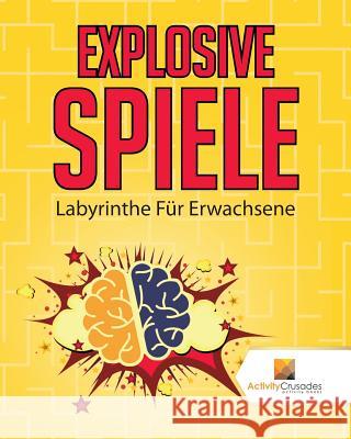 Explosive Spiele: Labyrinthe Für Erwachsene Activity Crusades 9780228220824 Activity Crusades - książka