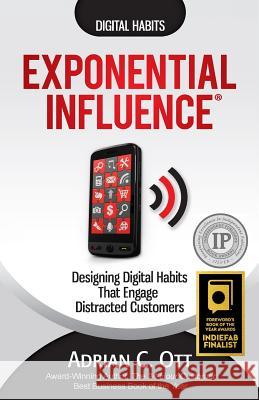 Exponential Influence: Designing Digital Habits That Engage Distracted Customers Adrian C. Ott 9780986030628 Exponential Edge Inc. - książka