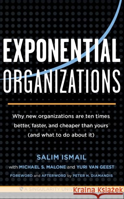 Exponential Organizations: Why new organizations are ten times better, faster, and cheaper than yours (and what to do about it) Yuri van Geest 9781626814233 Diversion Books - książka
