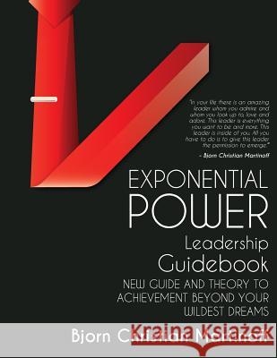 Exponential Power Leadership Guidebook: New Guide and Theory to Achievement Beyond Your Wildest Dreams Bjorn Christian Martinoff Rene Trinidad Aldonza Rosario Laperal 9781537461205 Createspace Independent Publishing Platform - książka