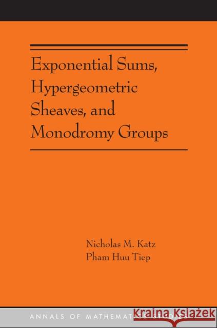 Exponential Sums, Hypergeometric Sheaves, and Monodromy Groups Pham Huu Tiep 9780691272269 Princeton University Press - książka