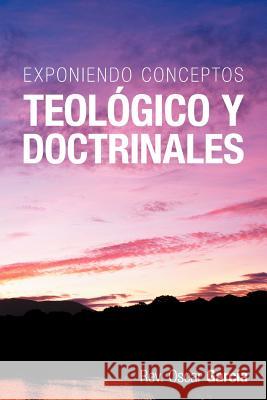 Exponiendo Conceptos Teologico y Doctrinales Rev Oscar Gar 9781449732189 WestBow Press - książka