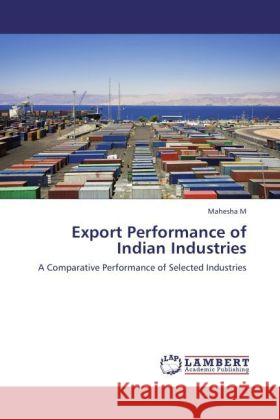 Export Performance of Indian Industries Mahesha M 9783847336945 LAP Lambert Academic Publishing - książka