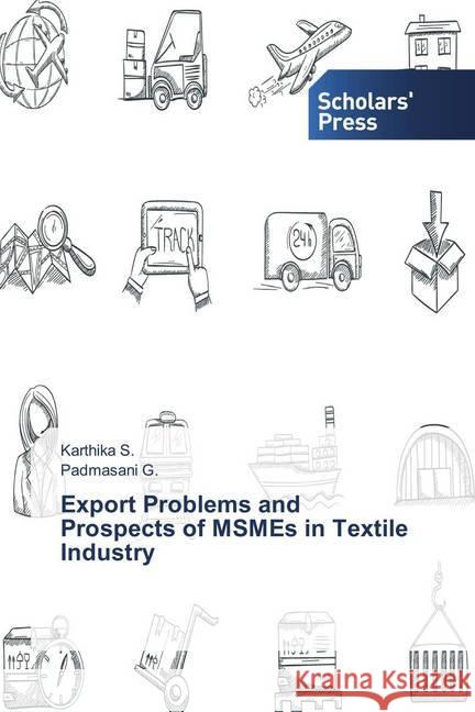 Export Problems and Prospects of MSMEs in Textile Industry S., Karthika; G., Padmasani 9786202305976 Scholar's Press - książka