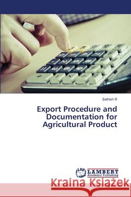 Export Procedure and Documentation for Agricultural Product R, Sathish 9786209386961 LAP Lambert Academic Publishing - książka