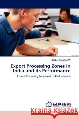 Export Processing Zones in India and Its Performance Raghav Krishna.J.M.   9783846524619 LAP Lambert Academic Publishing AG & Co KG - książka