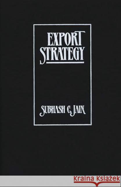 Export Strategy Subhash C. Jain Subhash C. Jain 9780899302768 Quorum Books - książka