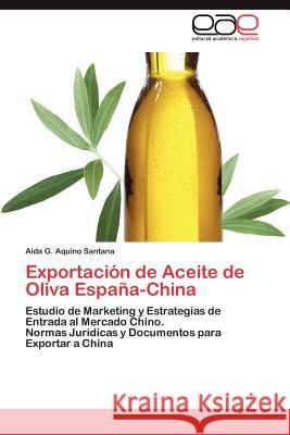 Exportacion de Aceite de Oliva Espana-China Aida G. Aquin 9783848457878 Editorial Acad Mica Espa Ola - książka