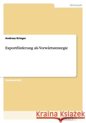 Exportförderung als Vorwärtsstrategie Andreas Krieger 9783640292509 Grin Verlag - książka