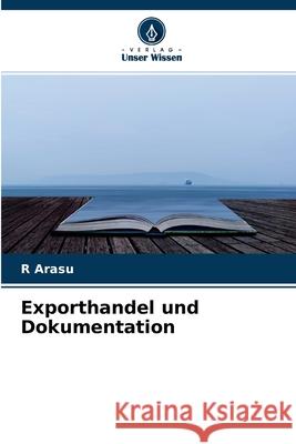 Exporthandel und Dokumentation R Arasu 9786204111889 Verlag Unser Wissen - książka