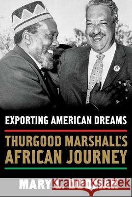 Exporting American Dreams: Thurgood Marshall's African Journey Mary L. Dudziak 9780195329018 Oxford University Press, USA - książka