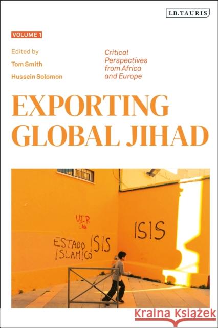 Exporting Global Jihad: Volume One: Critical Perspectives from Africa and Europe Tom Smith Hussein Solomon 9781788313308 I. B. Tauris & Company - książka