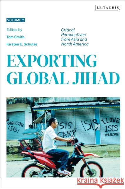 Exporting Global Jihad: Volume Two: Critical Perspectives from Asia and North America Tom Smith Kirsten E. Schulze 9781788313315 I. B. Tauris & Company - książka