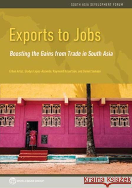 Exports to Jobs: Boosting the Gains from Trade in South Asia Erhan Artuc Gladys Lopez-Avecedo Raymond Robertson 9781464812484 World Bank Publications - książka