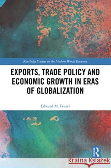 Exports, Trade Policy and Economic Growth in Eras of Globalization Edward M. Feasel 9780367504236 Routledge - książka