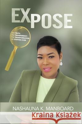 Expose: The Truth the Transparency the Transformation of Starting Over Nashauna Manboard 9781068240805 Eternal Book Publishers - książka