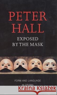 Exposed by the Mask: Form and Language in Drama Peter Hall 9781559361903 Theatre Communications Group - książka