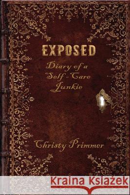 Exposed: Diary of a Self-Care Junkie Christy Primmer 9781794260023 Independently Published - książka