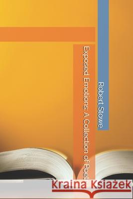 Exposed Emotions: A Collection of Poetry Robert Stowe   9798361211203 Independently Published - książka