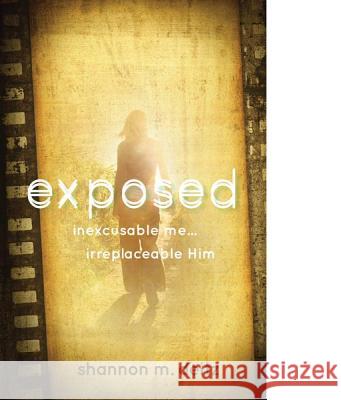 Exposed: Inexcusable Me... Irreplaceable Him Shannon M. Deitz 9780985250300 Hopeful Hearts Ministry - książka