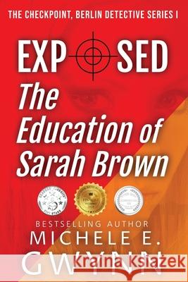 Exposed: The Education of Sarah Brown Michele E. Gwynn Clarke Jc 9780692134269 Michele E. Gwynn - książka