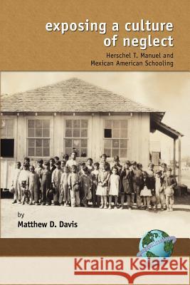 Exposing a Culture of Negelct: Herschel T. Manuel and Mexican American Schooling (PB) Davis, Matthew D. 9781593113148 Information Age Publishing - książka