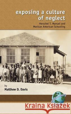 Exposing a Culture of Neglect: Herschel T. Manuel and Mexican American Schooling (Hc) Davis, Matthew D. 9781593113155 Information Age Publishing - książka