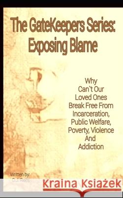 Exposing Blame: Why Can't Our Loved Ones Break Free From Incarceration, Public Welfare, Poverty, Violence, and Addiction D. J. Rees 9781079743340 Independently Published - książka