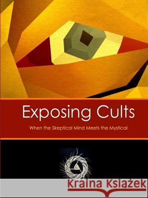 Exposing Cults: When the Skeptical Mind Meets the Mystical David Lane 9781329788534 Lulu.com - książka