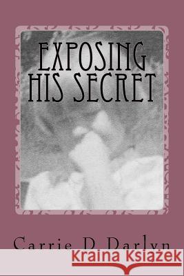 Exposing His Secret: Twelve Years of Child Sexual Abuse Carrie D. Darlyn Billy Van 9780692845752 Exposing His Secret - książka