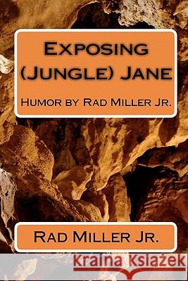 Exposing (Jungle) Jane: Humor by Rad Miller Jr. Rad Mille 9781453621486 Createspace - książka