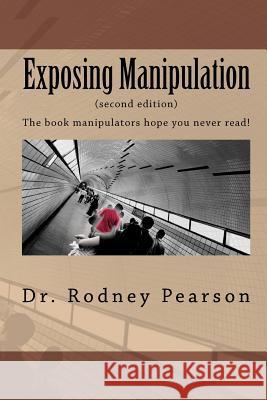 Exposing Manipulation Dr Rodney L. Pearson 9781448628186 Createspace - książka