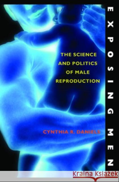 Exposing Men: The Science and Politics of Male Reproduction Daniels, Cynthia R. 9780195148411 Oxford University Press - książka