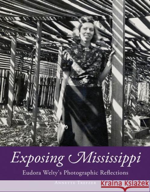 Exposing Mississippi: Eudora Welty's Photographic Reflections Annette Trefzer 9781496837493 University Press of Mississippi - książka