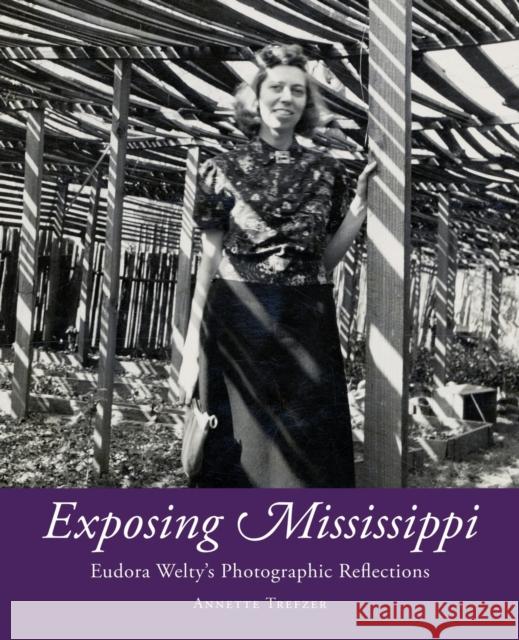 Exposing Mississippi: Eudora Welty's Photographic Reflections Annette Trefzer 9781496839411 University Press of Mississippi - książka