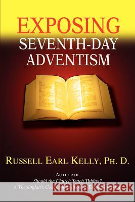 Exposing Seventh-Day Adventism Russell Earl Kell 9780595363421 iUniverse - książka