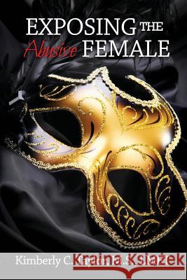 Exposing the Abusive Female Kimberly C. Taylor 9780578143255 Hard Cover Publishing House - książka