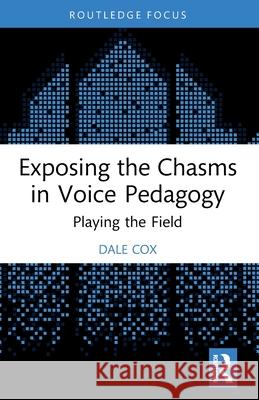 Exposing the Chasms in Voice Pedagogy: Playing the Field Dale Cox 9781032365442 Routledge - książka