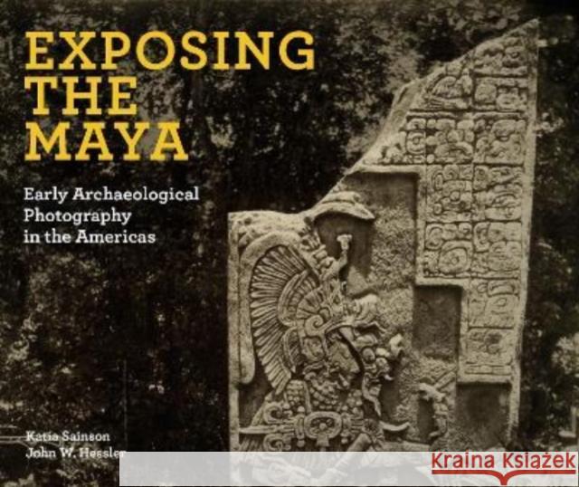 Exposing the Maya: Early Archaeological Photography in the Americas  9781913875244 D Giles Ltd - książka