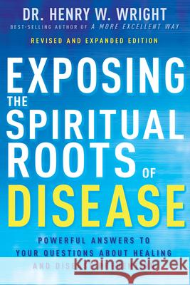 Exposing the Spiritual Roots of Disease Henry W Wright 9798887690353 Whitaker House - książka