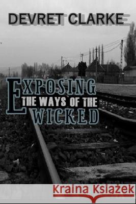 Exposing the Ways of the Wicked Devret Clarke 9798505374818 Independently Published - książka